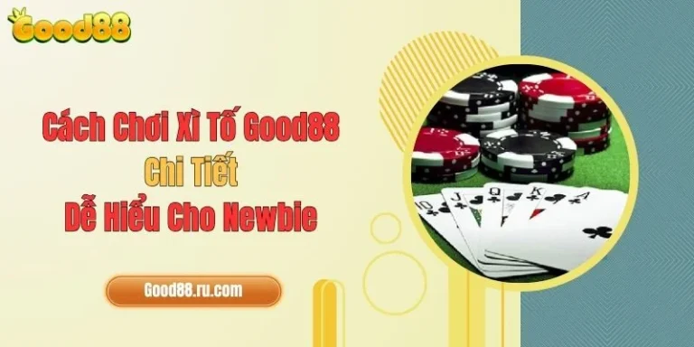Cách Chơi Xì Tố Good88 Chi Tiết, Dễ Hiểu Cho Newbie 2 Cách Chơi Xì Tố Good88 Chi Tiết, Dễ Hiểu Cho Newbie