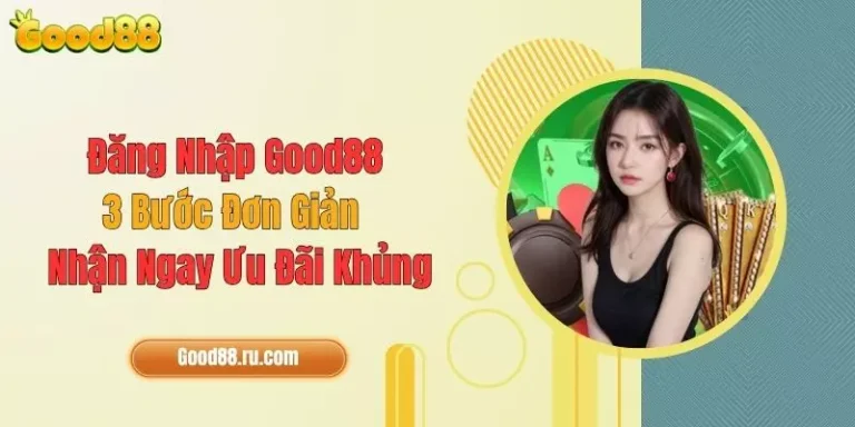 Đăng Nhập Good88: 3 Bước Đơn Giản, Nhận Ngay Ưu Đãi Khủng 1 Đăng Nhập Good88: 3 Bước Đơn Giản, Nhận Ngay Ưu Đãi Khủng