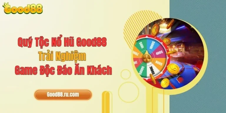 Qúy Tộc Nổ Hũ Good88: Trải Nghiệm Game Độc Đáo, Ăn Khách 9 Qúy Tộc Nổ Hũ Good88: Trải Nghiệm Game Độc Đáo, Ăn Khách