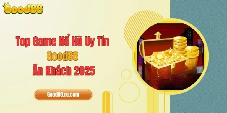 Top Game Nổ Hũ Uy Tín Good88 Ăn Khách 2025 6 Top Game Nổ Hũ Uy Tín Good88 Ăn Khách 2025